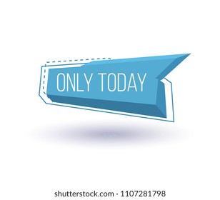 Only today trendy geometric label isolated on white background. Special season price tag, retail marketing promotion, supermarket advertising campaign vector illustration.