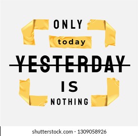 only today, yesterday is nothing slogan in yellow sticker tape square frame