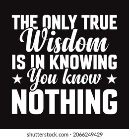 The only true Wisdom is in knowing you know Nothing - vector