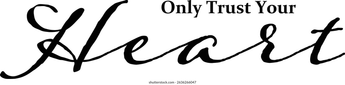 Only Trust Your Heart - text words typography, life and business motivational inspirational concept
