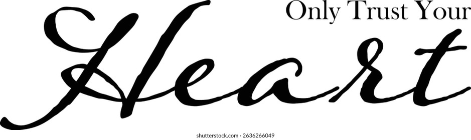 Only Trust Your Heart - text words typography, life and business motivational inspirational concept