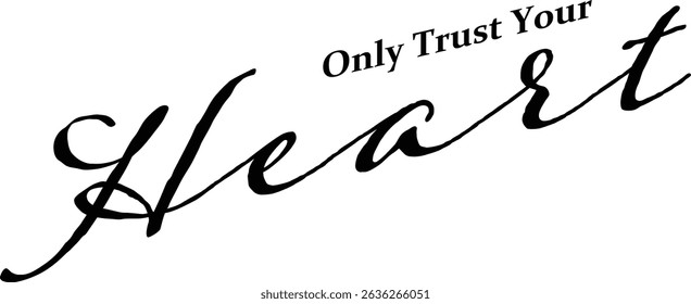 Only Trust Your Heart - text words typography, life and business motivational inspirational concept