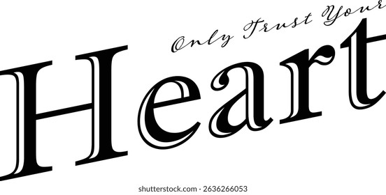 Only Trust Your Heart - text words typography, life and business motivational inspirational concept