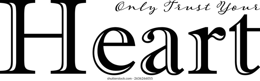 Only Trust Your Heart - text words typography, life and business motivational inspirational concept