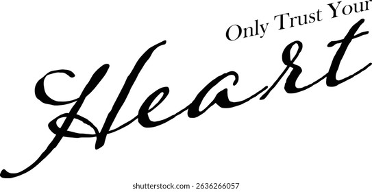 Only Trust Your Heart - text words typography, life and business motivational inspirational concept