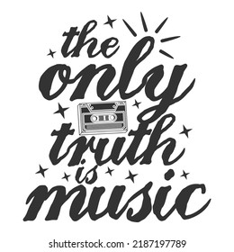 The Only Truth is Music Motivation Typography Quote Design.