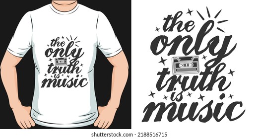 The Only Truth is Music Motivation Typography Quote T-Shirt Design.