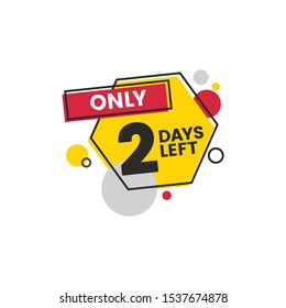 Only two days left - geometric isolated badge sticker. Day 2 until the end of promotion or until marketing sale, colorful flat banner element - vector illustration