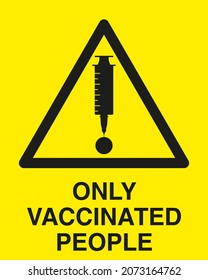 for Only Vaccinated people. Triangle logo of vaccine. Vaccination information announcement warning sign. Vaccination yellow notice. Abstract symbol logo in the form of a flat syringe. Area access cont