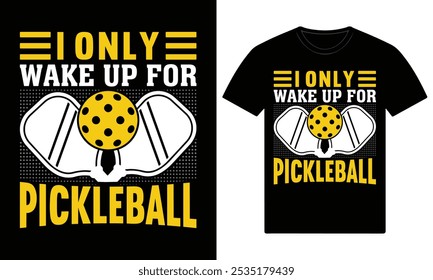 I only wake up for pickleball custom t shirt design