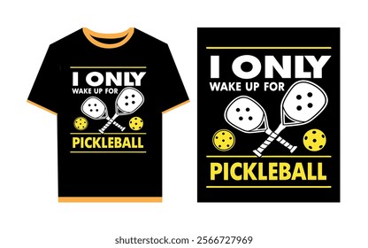 I only wake up for pickleball typography t- shirt design