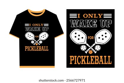 I only wake up for pickleball typography t- shirt design