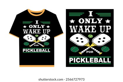 I only wake up for pickleball typography t- shirt design