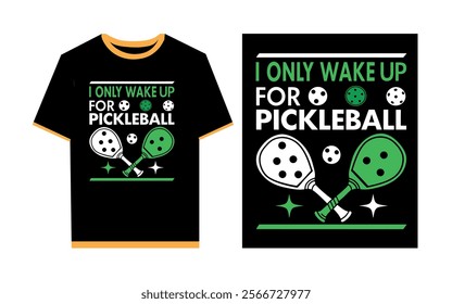 I only wake up for pickleball typography t- shirt design