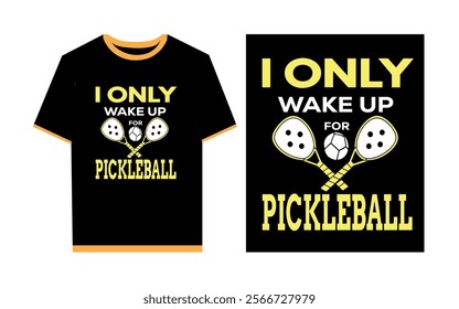I only wake up for pickleball typography t- shirt design