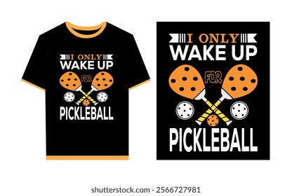 I only wake up for pickleball typography t- shirt design