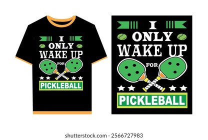 I only wake up for pickleball typography t- shirt design