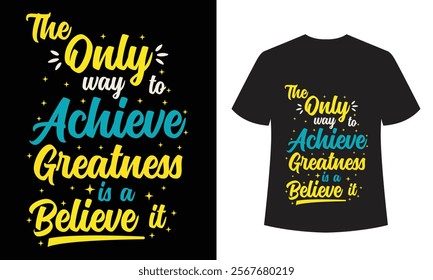 The Only Way to Achieve Greatness T-Shirt Design