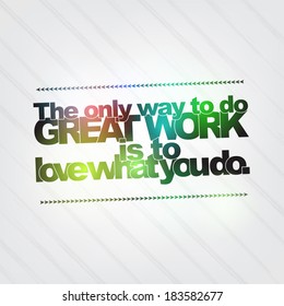 The only way to do great work is to love what you do. Motivational background (EPS10 Vector)