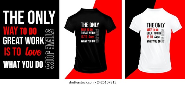 The only way to do great work is to love what you do typography t-shirt design, premium quality