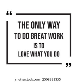 The only way to do great work is to love what you do inspirational design quote, motivational quotes, typography illustration lettering quotes