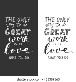 The only way to do great work is to love what you do. Motivational quote. Hand lettering and custom typography for your designs: t-shirts, bags, for posters, invitations, cards, etc.