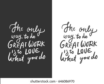 The only way to do great work is to love what you do. Motivational quote. Hand lettering and custom typography for your design