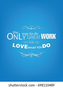 The only way to do great work is to love what you do. Motivational poster.