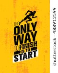 The Only Way To Finish Is To Start. Running Motivation Quote. Success Banner Concept On Grunge Wall Background With Sprinter Man Illustration