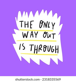 The only way out is through. Hand drawn lettering. Design for social media. Vector illustration on purple background.