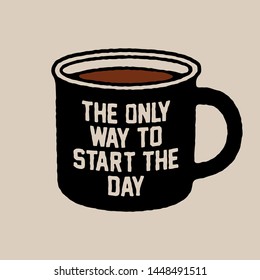 The Only Way Start The Day. Cup of Fresh Coffee. Vector Illustration. Decorative Design for Cafeteria, Posters, Banners, Cards - Vector