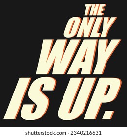 The only way is up! italic font style  message with shadow on a black background.