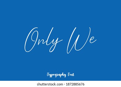 Only We Handwritten Typescript Cursive Calligraphy Text On Blue Background