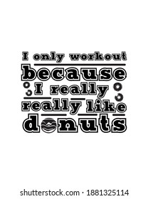 I only work out because i really really like donuts. Hand drawn typography poster design. Premium Vector.