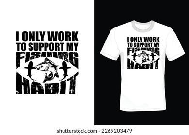 I Only Work to Support My Fishing Habit, Fishing T shirt design, vintage, typography