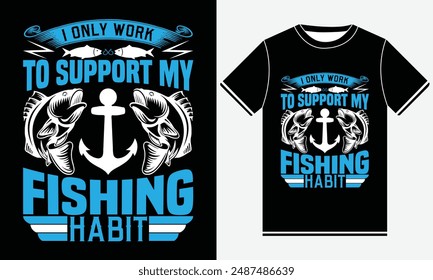 I Only Work To Support My Fishing Habit T-shirt - Fishing T-Shirt Design -  Fishing Silhouette And Colorful Vector T-shirt Design, Fishing T-shirt Design Template, Print