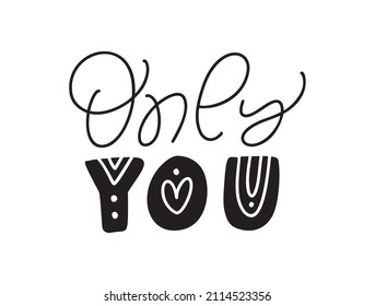 Only You black love text. Valentine vector hand written lettering inscription. Hand drawn calligraphy Quote to poster and greeting card. wedding phrase design illustration.