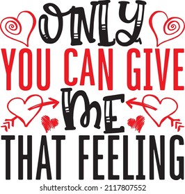Only you can give me that feeling svg design