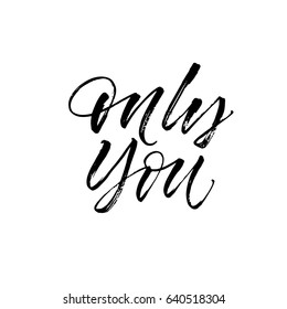 Only you card. Romantic lettering. Ink illustration. Modern brush calligraphy. Isolated on white background.