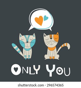 Only You greeting  card with two cute cats. Vector illustration