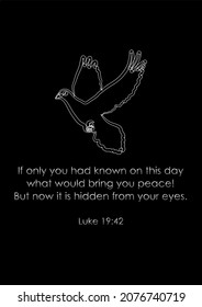 If only you had known on this day what would bring you peace! But now it is hidden from your eyes. Luke 19:42