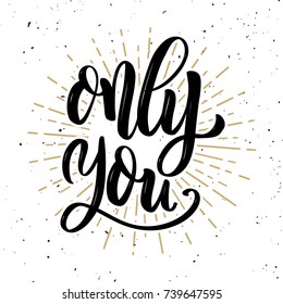 Only you. Hand drawn positive quote on white background. Love theme. Vector illustration