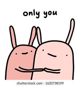 Only you hand drawn vector illustration in cartoon comic style two rabbits hug valentines day card pink white