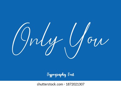 Only You Handwritten Typescript Cursive Calligraphy Text On Blue Background