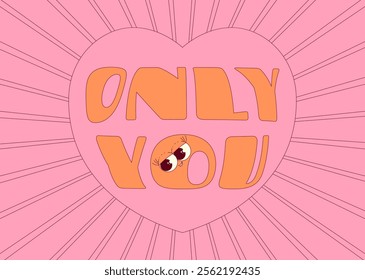 Only you horizontal poster. Heart with face in trendy retro groovy style. Lovely and psychedelic valentines day. Vector illustration on pink background