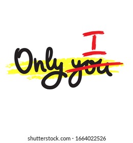 Only you - inspire motivational quote. Hand drawn beautiful lettering. Print for inspirational poster, t-shirt, bag, cups, card, flyer, sticker, badge. Cute funny vector writing