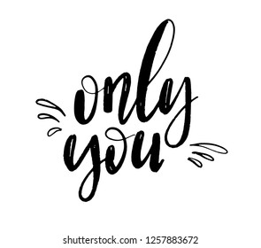Only you lettering background. Hand drawn vector illustration, design, greeting card, logo. Modern calligrathy for Valentines day