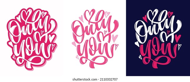 Only you. Love you - Happy Valentine's Day. Lettering hand drawn doole postcard about love. Lettering label art for poster, t-shirt design.