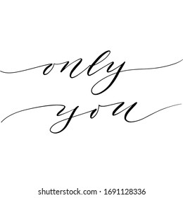 Only you modern handwritten calligraphy.  Vector for text, photo, blog, print. 