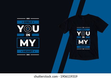 Only you in my heart modern inspirational quotes t shirt design